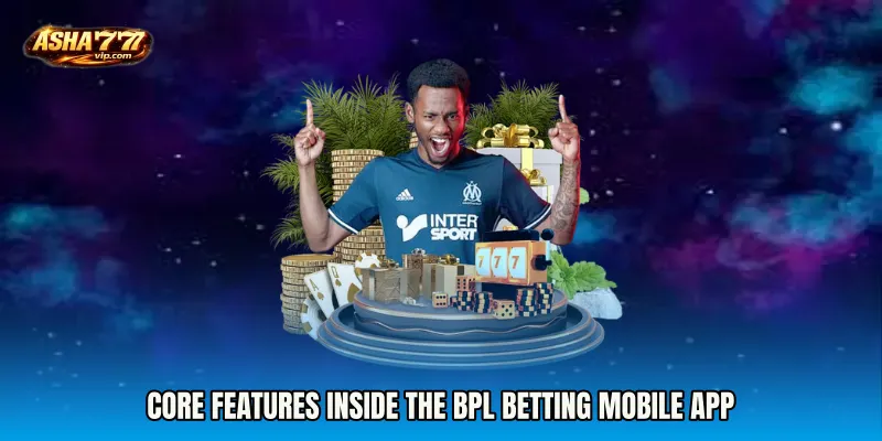 Core Features Inside the BPL Betting mobile app